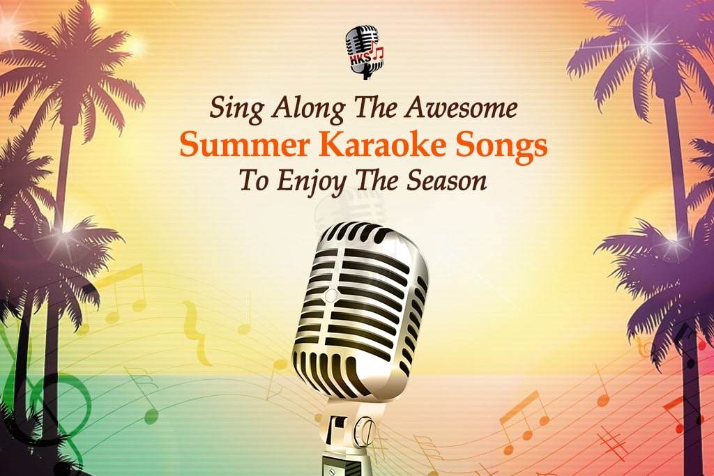 Sing Along The Awesome Summer Karaoke Songs To Enjoy The Season